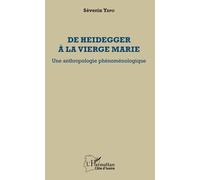 De Heidegger À La Vierge Marie - Une Anthropologie Phénoménologique