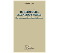 De Heidegger À La Vierge Marie - Une Anthropologie Phénoménologique