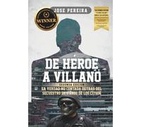 De Héroe a Villano, Segunda Edición: La Verdad No Contada Detrás del Secuestro de 5 Años de los CITGO6