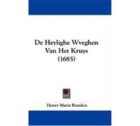 de Heylighe Wveghen Van Het Kruys (1685) Boudon, Henry Marie (Auteur)