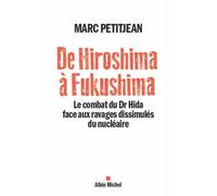 De Hiroshima À Fukushima - Le Combat Du Dr Hida Face Aux Ravages Dissimulés Du Nucléaire