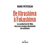 De Hiroshima à Fukushima Le combat du Dr Hida face aux ravages dissimulés du nucléaire - Marc Petitjean - Albin Michel - broché - Essai