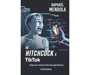 De Hitchcock à TikTok: Éloge du cinéma à l'ère des algorithmes