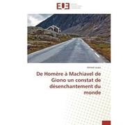 De Homère à Machiavel de Giono un constat de désenchantement du monde Ahmed Louba (Auteur)