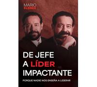 DE JEFE A LÍDER IMPACTANTE: PORQUE NADIE NOS ENSEÑA A LIDERAR
