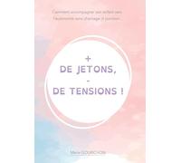 + de jetons - de tensions: Comment accompagner son enfant vers l'autonomie sans chantage ni punition.