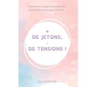 + de jetons - de tensions Comment accompagner son enfant vers l'autonomie sans chantage ni punition. - Marie Gourichon - Bookelis - broché - Guide