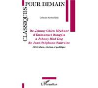 De Johnny Chien Méchant d'Emmanuel Dongola à Johnny Mad Dog de Jean-Stéphane Sauvaire Littérature, cinéma et politique - Germain-Arsène Kadi - L'harmattan - broché - Etude