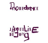 de Jong, Jacqueline - Jacqueline de Jong: Disobedience