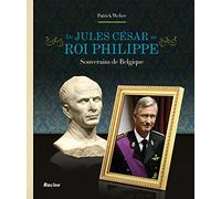 De jules cesar au roi philippe : souverains de belgique