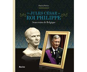 De jules cesar au roi philippe : souverains de belgique