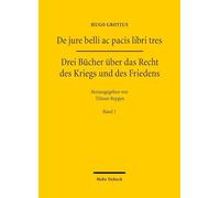 De jure belli ac pacis libri tres: Drei Bücher über das Recht des Kriegs und des Friedens. Band 1