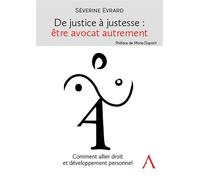 De Justice À Justesse : Être Avocat Autrement - Comment Allier Droit Et Développement Personnel