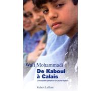 De Kaboul à Calais l'incroyable périple d'un jeune Afghan - Wali Mohammadi - Robert Laffont - broché - Essai
