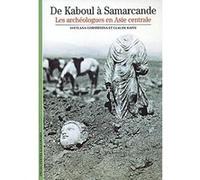 De Kaboul à Samarcande – Les archéologues en Asie centrale