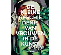 De kleine geschiedenis van vrouwen in de kunst: stromingen, werken, doorbraken, thema's