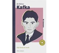 De kleine Kafka: Zijn leven en werk