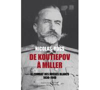 De Koutiepov a Miller - Le combat des russes blancs 1930-194 Le combat des russes blancs 1930-1940 - Nicolas Ross - Des Syrtes Eds - broché - Récit