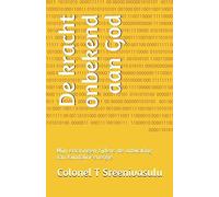 De Kracht Onbekend Aan God: Mijn Ervaringen Tijdens De Ontwaking Van Kundalini-Energie