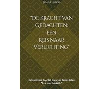 "De Kracht van Gedachten: Een Reis naar Verlichting": Geïnspireerd door het boek van James Allen “As a man thinketh “