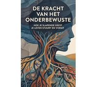 De kracht van het onderbewuste: Hoe je slapende geest je leven stuurt en vormt