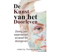 de Kunst van het Doorleven: Levenswijsheid in Beweging, Van Observeren naar Begrijpen Een Reis door Bewustzijn en Ervaring De Kunst van het Doorleven Inzicht, Groei en Overdracht