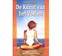 De kunst van het voelen: aandacht voor je lijf, de weg terug naar je lichaam