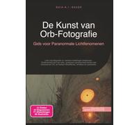 De Kunst van Orb-Fotografie: Gids voor Paranormale Lichtfenomenen