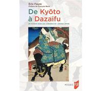 De Kyoto à Dazaifu Un voyage dans les légendes de l'ancien Japon - Eric Faure - Presses Universitaires Rennes - broché - Essai