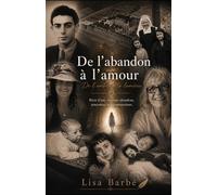 De l’abandon à la l’amour : De l’ombre à la lumière : mon chemin de vie: Récit d’une vie entre abandons, rencontres et reconstructions