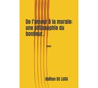 De l’amour à la morale : une philosophie du bonheur.