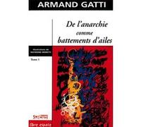 De l anarchie comme battements d ailes t1 Armand Gatti (Auteur)