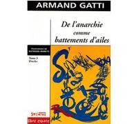 De l anarchie comme battements d ailes t3 Armand Gatti (Auteur)