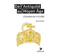 De l’Antiquité au Moyen Âge. L’Occident de 313 à 800 L'Occident de 313 à 800 - Jean Durliat - Ellipses - broché - Etude