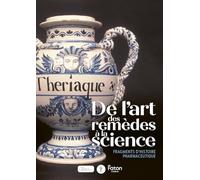 De l’art des remèdes à la science fragments d’histoire pharmaceutique: Fragments d’histoire pharmaceutique