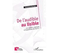 De L?Audible Au Lisible - Le « Parlé », Obstacle À L?Acquisition De L?Écrit ?