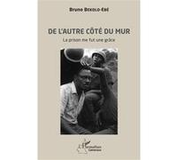 Bruno Bekolo-Ebe – De l’autre côté du mur – La prison me fut une grâce – Broché