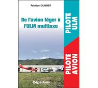 De l’avion léger à l’ULM multiaxe - Dubost Fabrice - Cepadues - broché - Manuel