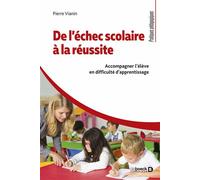 De l’échec scolaire à la réussite Accompagner l'élève en difficulté d'apprentissage - Pierre Vianin - De Boeck Supérieur - broché - Guide
