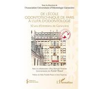 De l’École odontotechnique de Paris à l'U.F.R. d'Odontologie 50 ans d'Entretiens de Garancière - Ava Bismuth Pariente - L'harmattan - broché - Etude