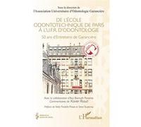 De l’École odontotechnique de Paris à l'U.F.R. d'Odontologie Ava Bismuth Pariente (Contributions), Xavier Riaud (Commentaire), Nelly Pradelle-Plasse (Préface), Steve Toupenay (Préface)