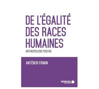 De l’égalité des races humaines - Anthropologie positive - Anténor Firmin - Mémoire d'encrier - broché - Essai