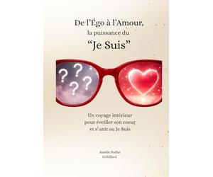 De l 'Ego à l'Amour : La Puissance du "Je Suis"