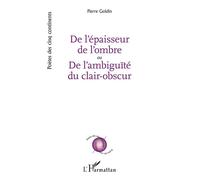 De l’épaisseur de l’ombre ou De l’ambiguïté du clair-obscur - Pierre Goldin - L'harmattan - broché - Poésie