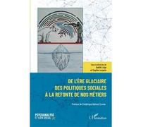De l’ère glaciaire des politiques sociales à la refonte de nos métiers Gaëlle Légo (Collection dirigée par), Frédérique Debout Cosme (Préface), Sophie Lespeix (Collection dirigée par)
