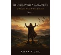 De l’Esclavage à la Maîtrise: 50 Histoires Vraies de Transformation (Partie 1)