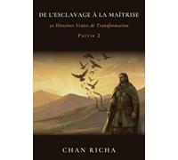 De l’Esclavage à la Maîtrise: 50 Histoires Vraies de Transformation (Partie 2)