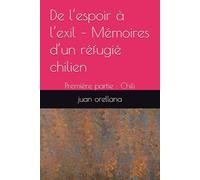 De l’espoir à l’exil - Mémoires d’un réfugié chilien: Première partie : Chili