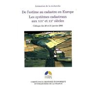 DE L ESTIME AU CADASTRE EN EUROPE - LES SYSTEMES CADASTRAUX AU XIXE ET XXE S.: ACTES COLLOQUE 20 ET 21 JANVIER 2005. SOUS LA DIR. SCIENTIFIQUE DE F.BOURILLON