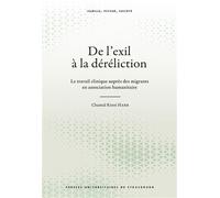 De l’exil à la déréliction Le travail clinique auprès des migrants en association humanitaire - Chantal Rinoi Harb - Presses Universitaires Strasbourg - broché - Essai